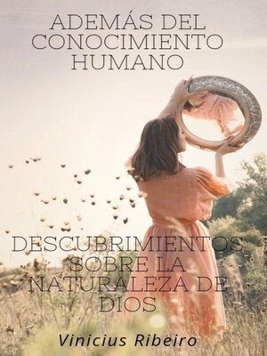 cover image of Además del conocimiento humano  Descubrimientos sobre la naturaleza de dios